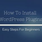 How to install wordpress plugins - easy steps for beginners