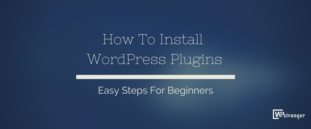 You are currently viewing How To Install a WordPress Plugin- Easy Steps For Beginners