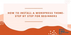Read more about the article How to Install a WordPress Theme- Step By Step for Beginners