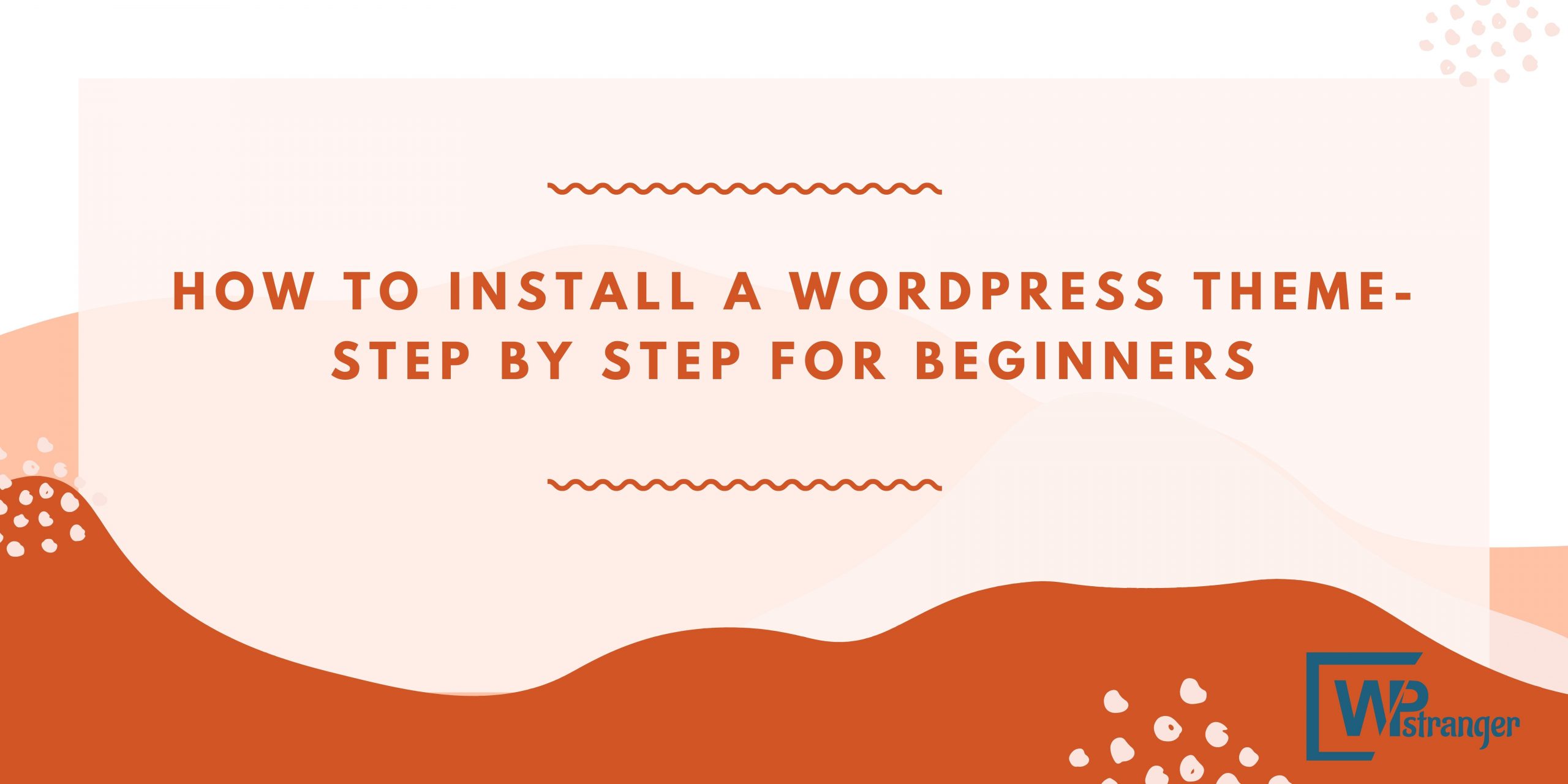 You are currently viewing How to Install a WordPress Theme- Step By Step for Beginners
