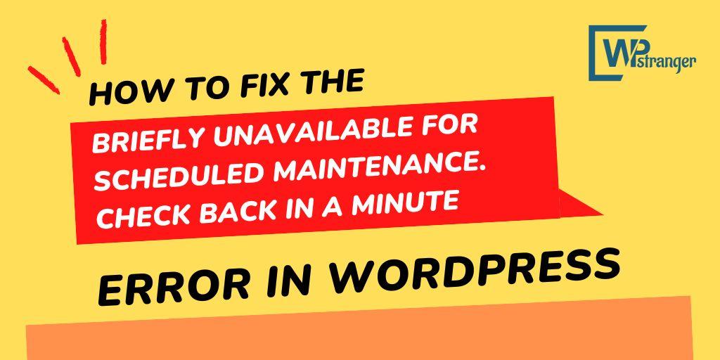 You are currently viewing How to Fix briefly unavailable for scheduled maintenance check back in a minute Error in WordPress